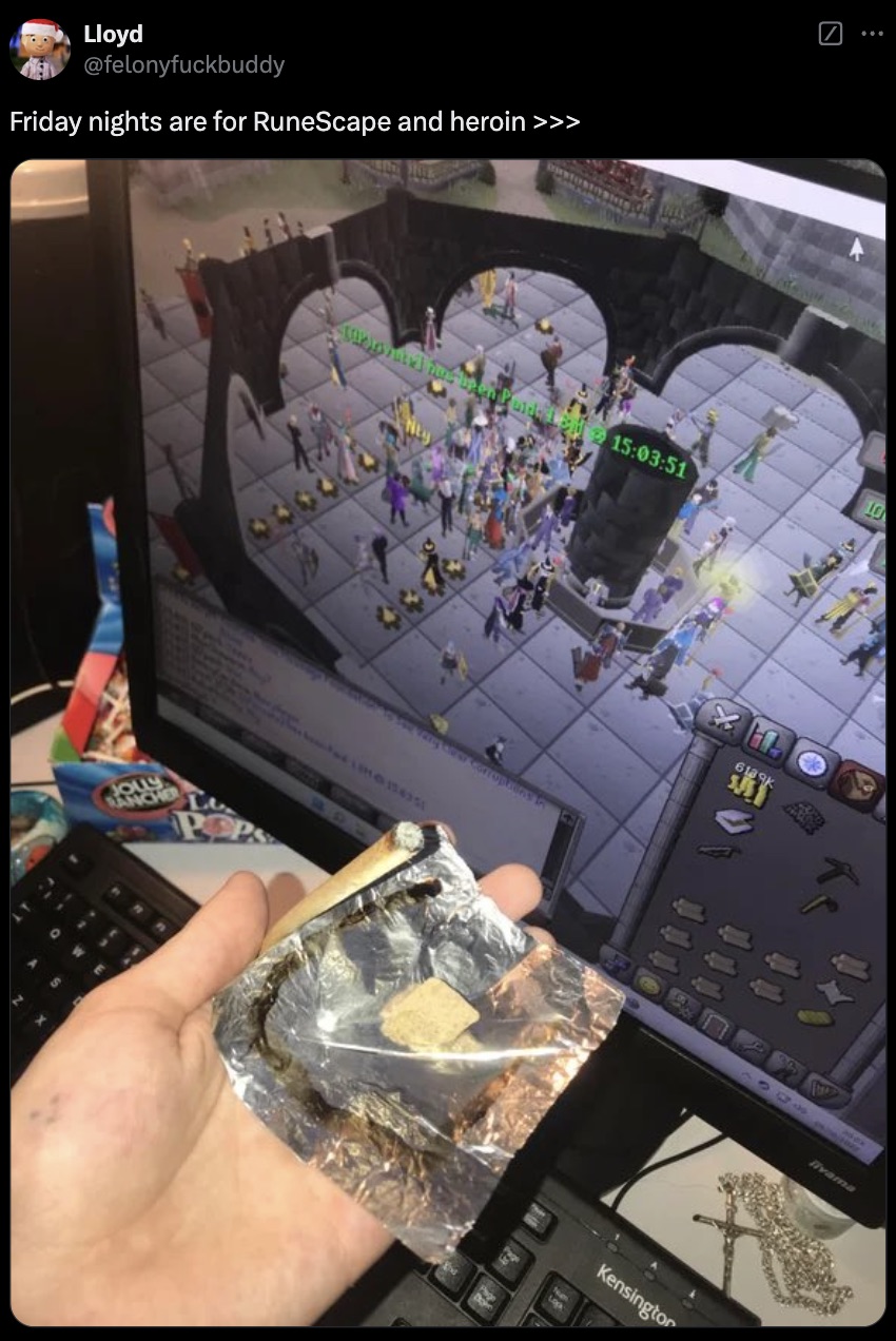 runescape heroin meme - Lloyd Friday nights are for RuneScape and heroin >>> Jolly Rancher tropound for Puiden 51 MB36351 10 Kensington Rivama